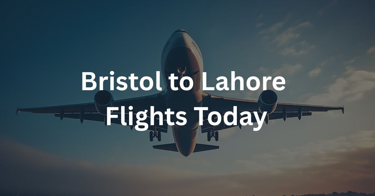 Bristol to Lahore Flights Today
