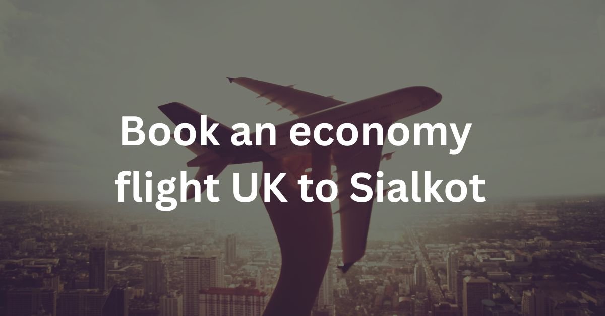 Book an economy flight UK to Sialkot