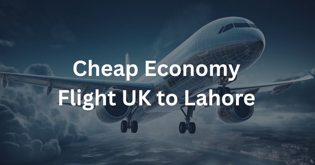Cheap Economy Flight UK to Lahore