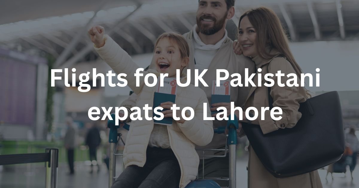 Flights for UK Pakistani expats to Lahore