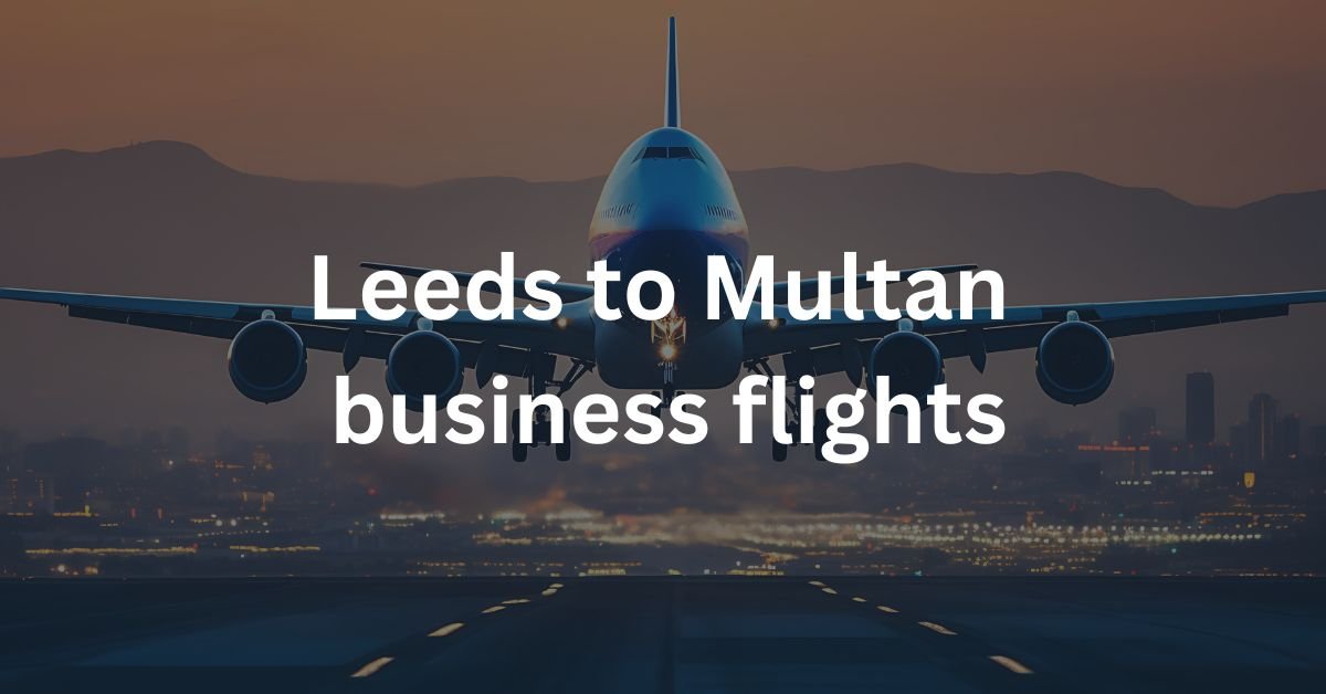 Leeds to Multan business flights