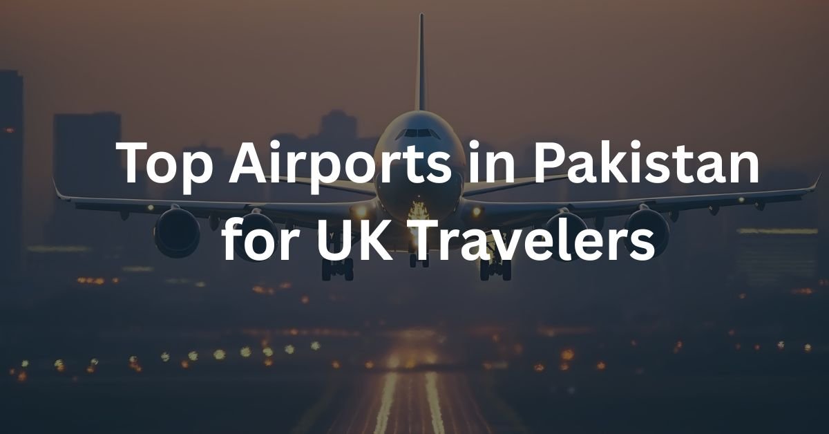 Top Airports in Pakistan for UK Travelers