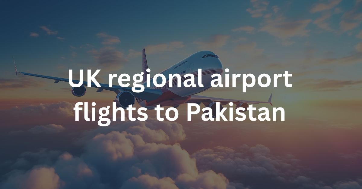 UK regional airport flights to Pakistan