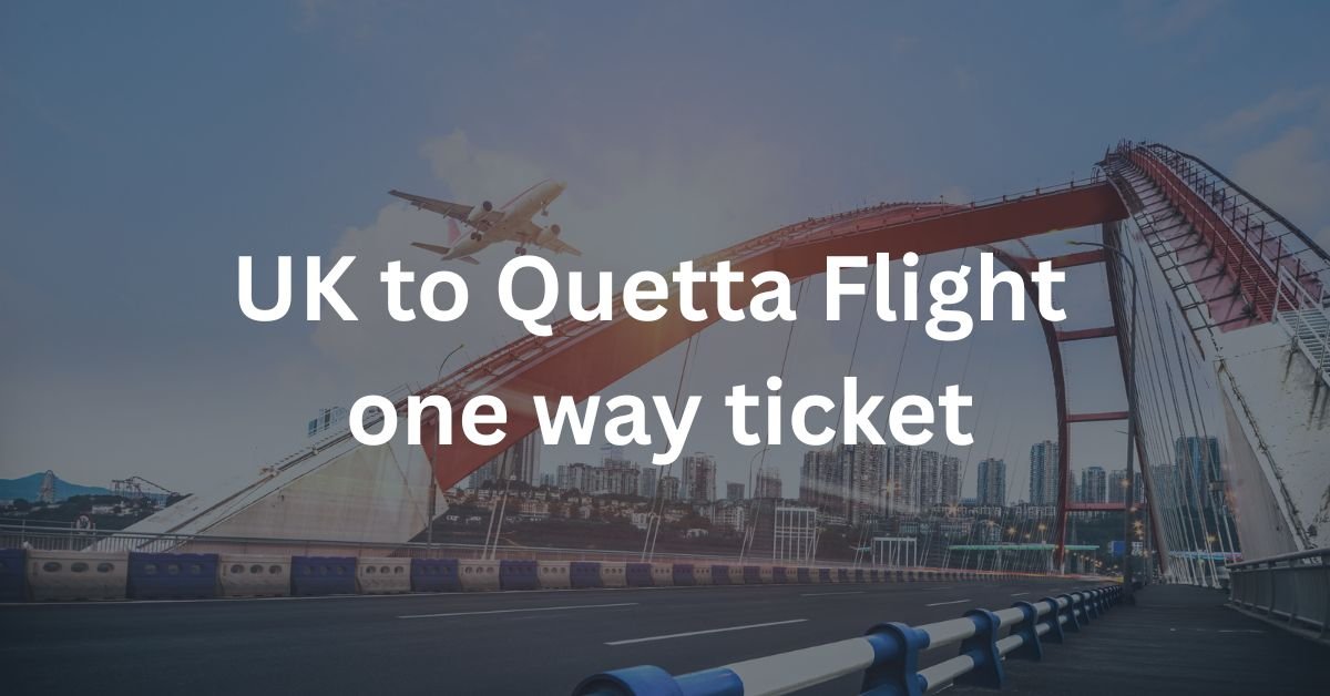 UK to Quetta Flight one way ticket