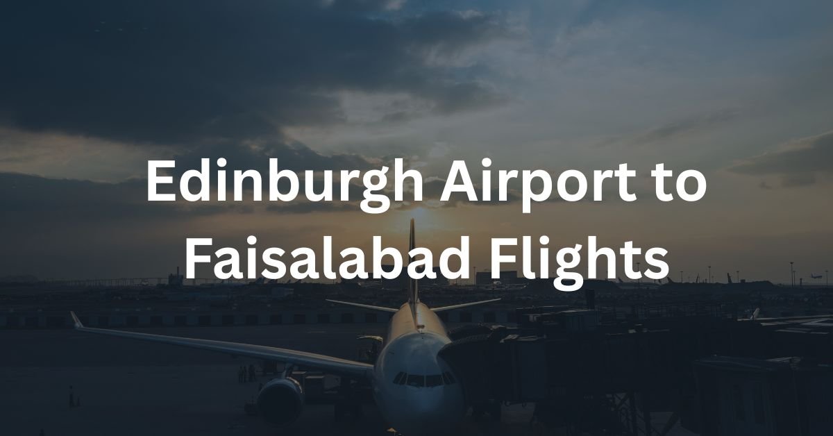 Edinburgh Airport to Faisalabad Flights