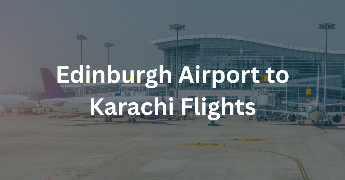 Edinburgh Airport to Karachi Flights