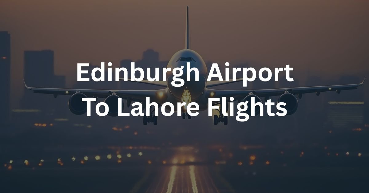 Edinburgh Airport To Lahore Flights