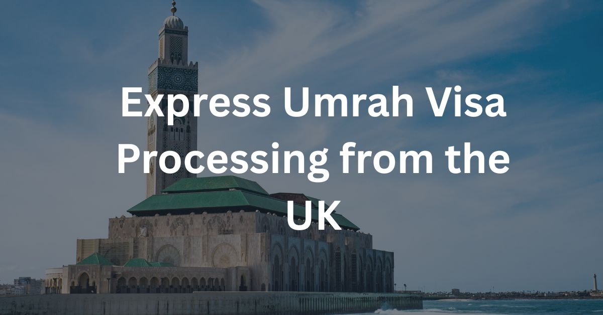 Express Umrah Visa Processing from the UK
