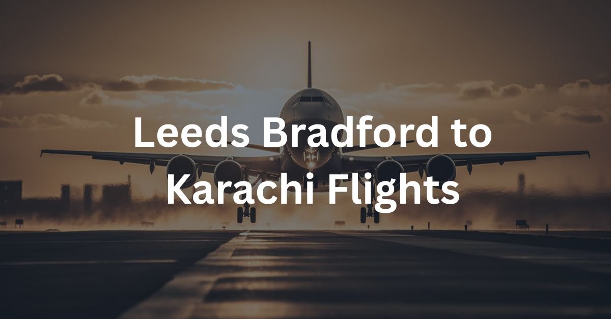 Leeds Bradford to Karachi Flights