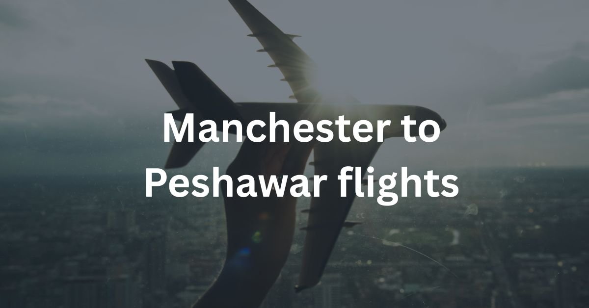 Manchester to Peshawar flights