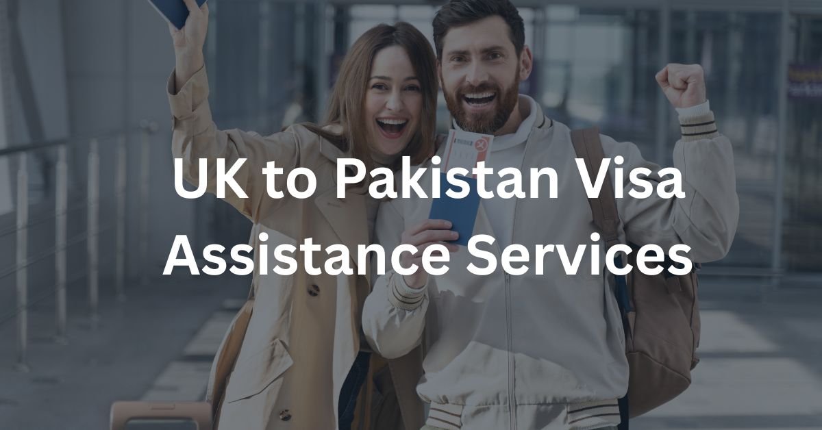 UK to Pakistan Visa Assistance Services