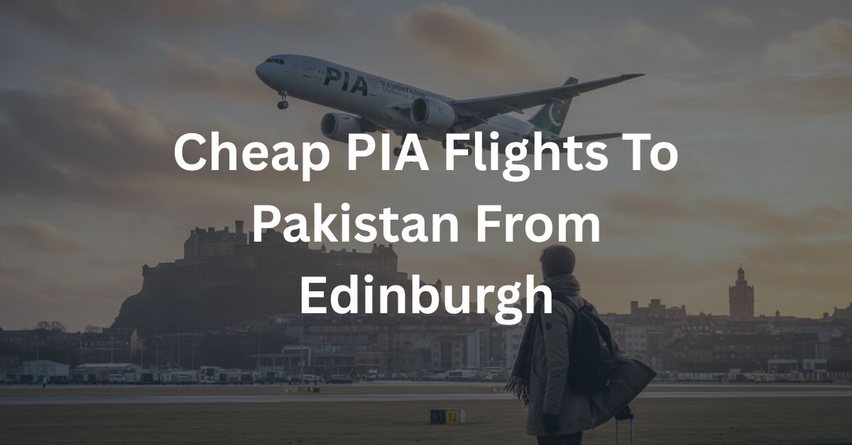 Cheap PIA Flights To Pakistan From Edinburgh