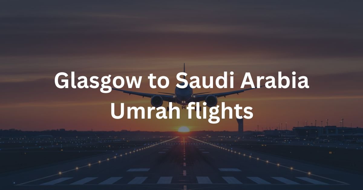Glasgow to Saudi Arabia Umrah flights