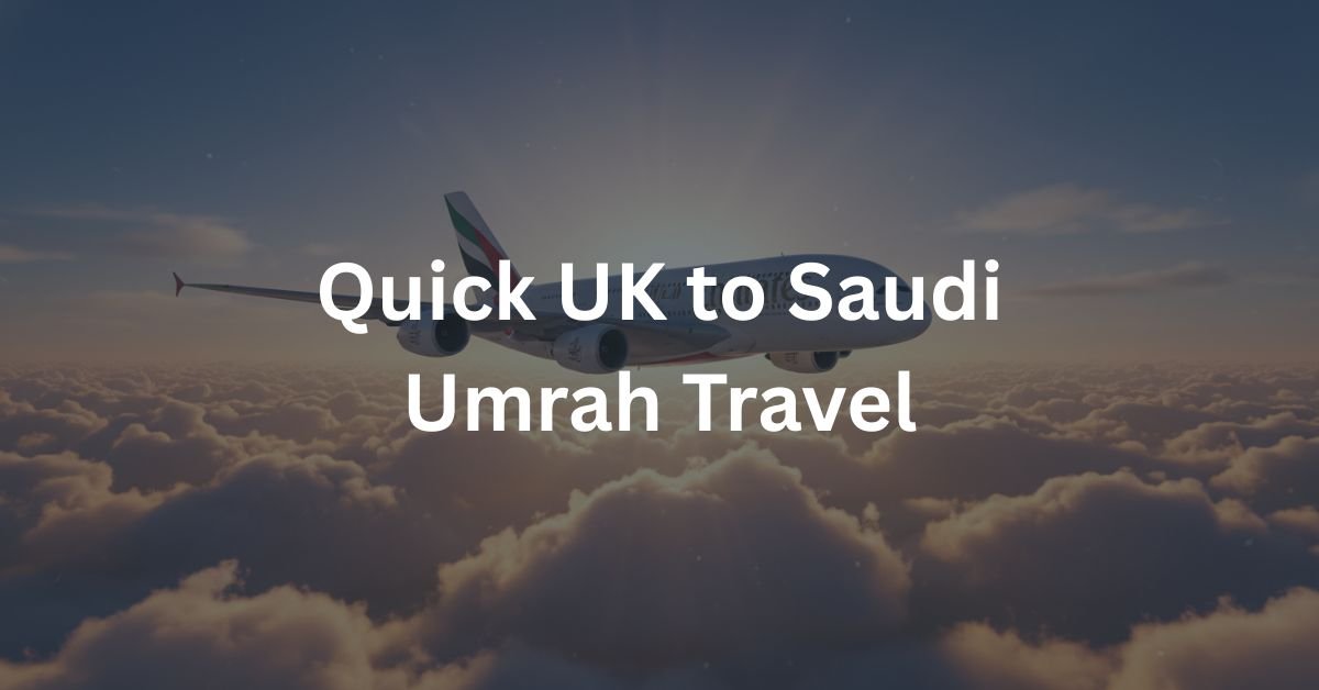 Quick UK to Saudi Umrah Travel