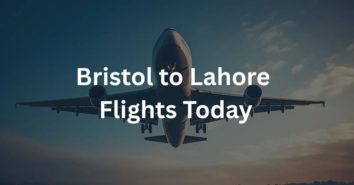 Bristol to Lahore Flights Today