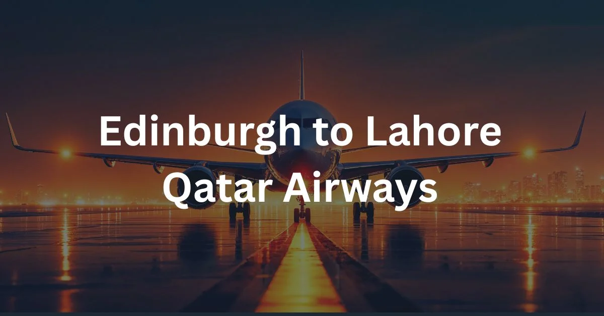 Edinburgh to Lahore Qatar Airways