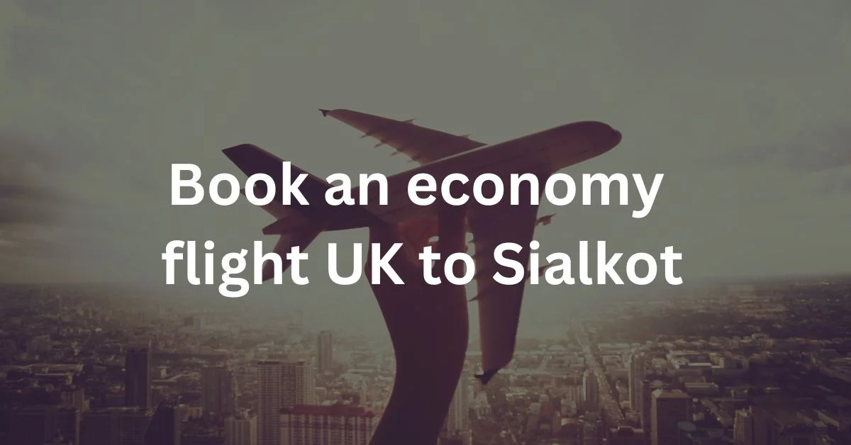 Book an economy flight UK to Sialkot