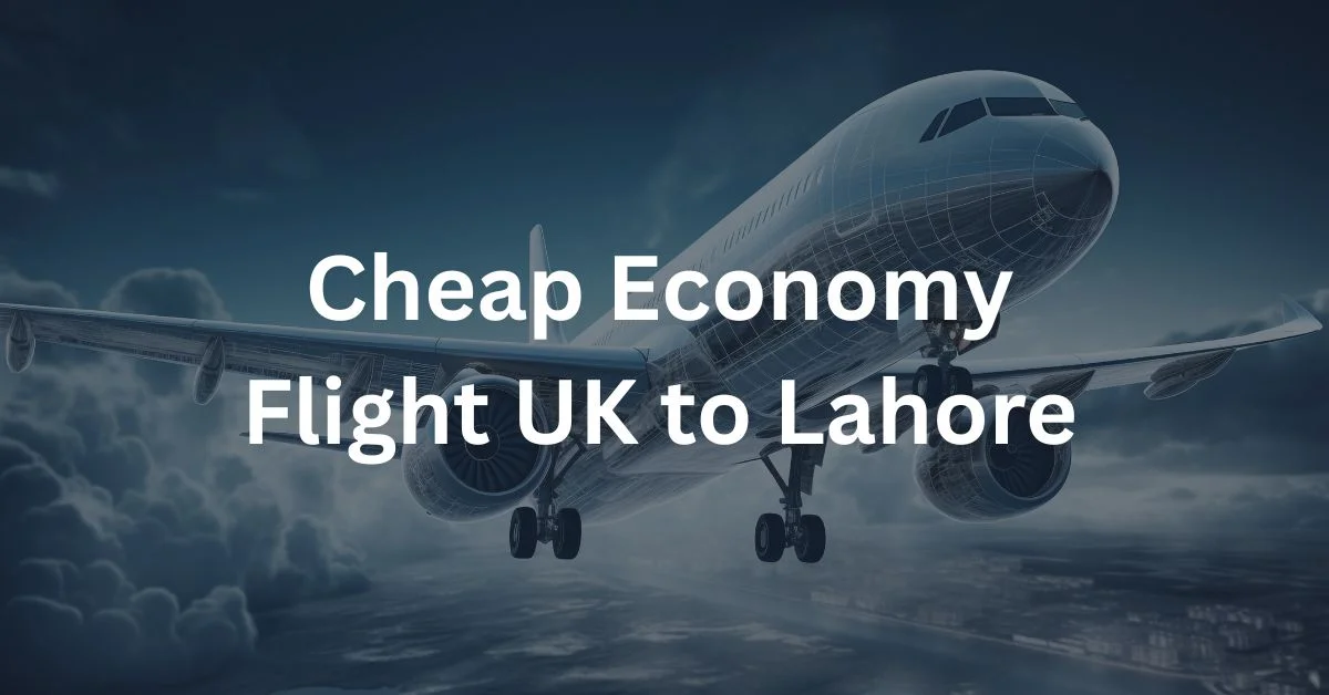 Cheap Economy Flight UK to Lahore