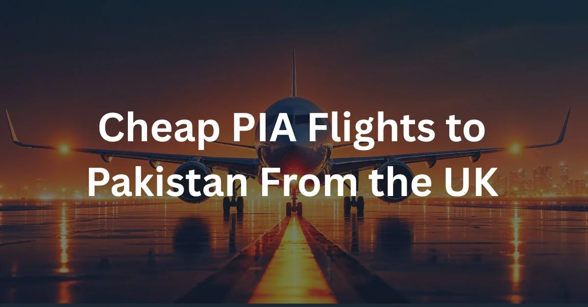 Cheap PIA Flights to Pakistan From the UK
