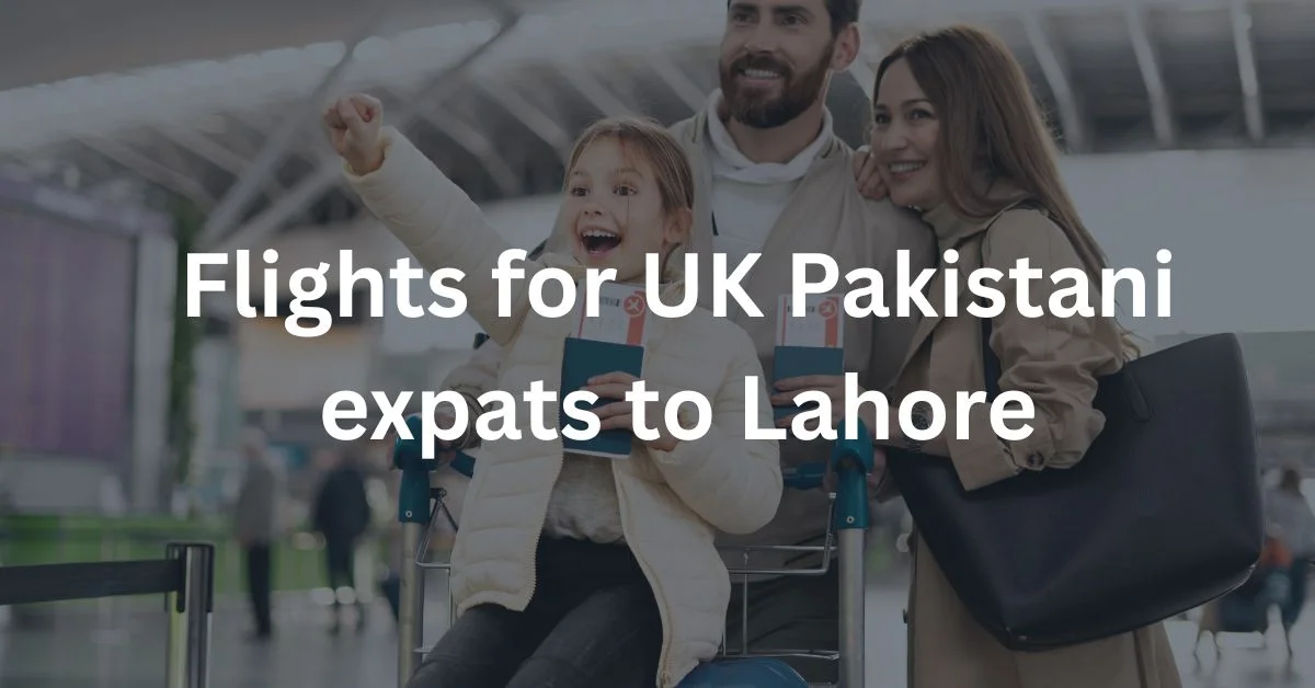 Flights for UK Pakistani expats to Lahore