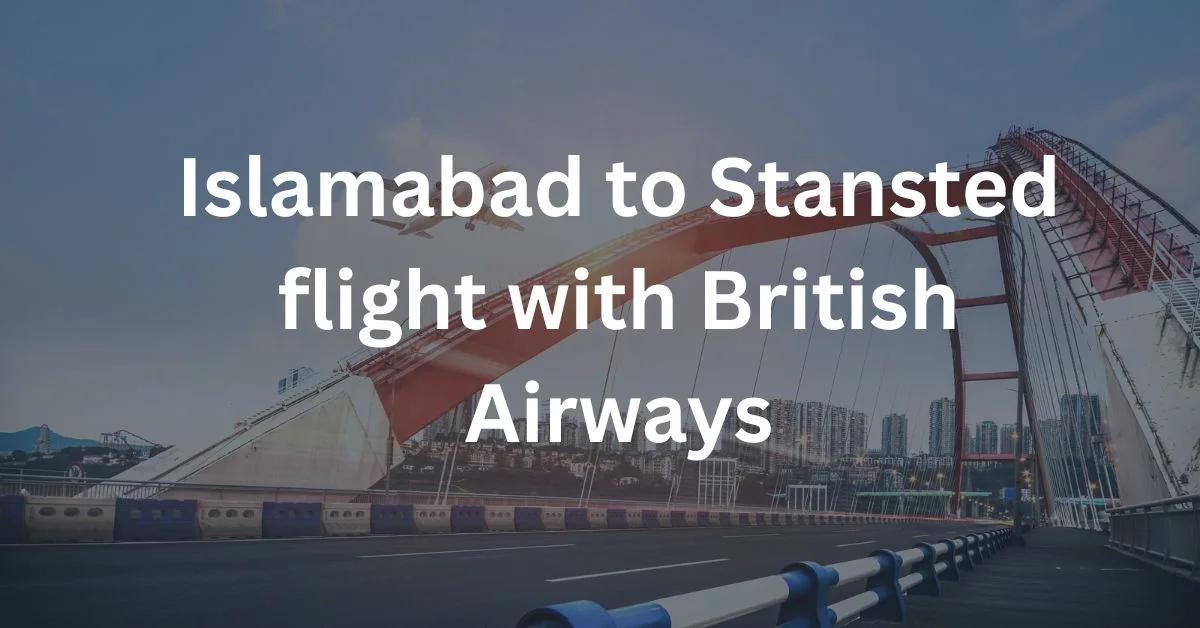 Islamabad to Stansted flight with British Airways