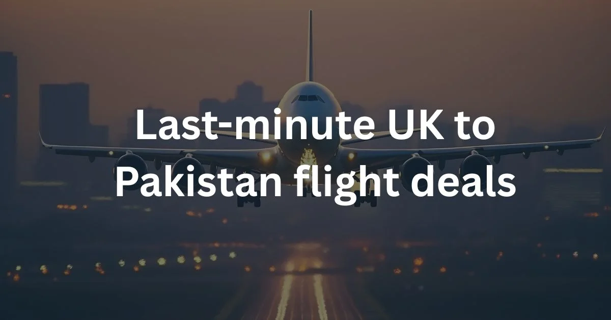 Last-minute UK to Pakistan flight deals