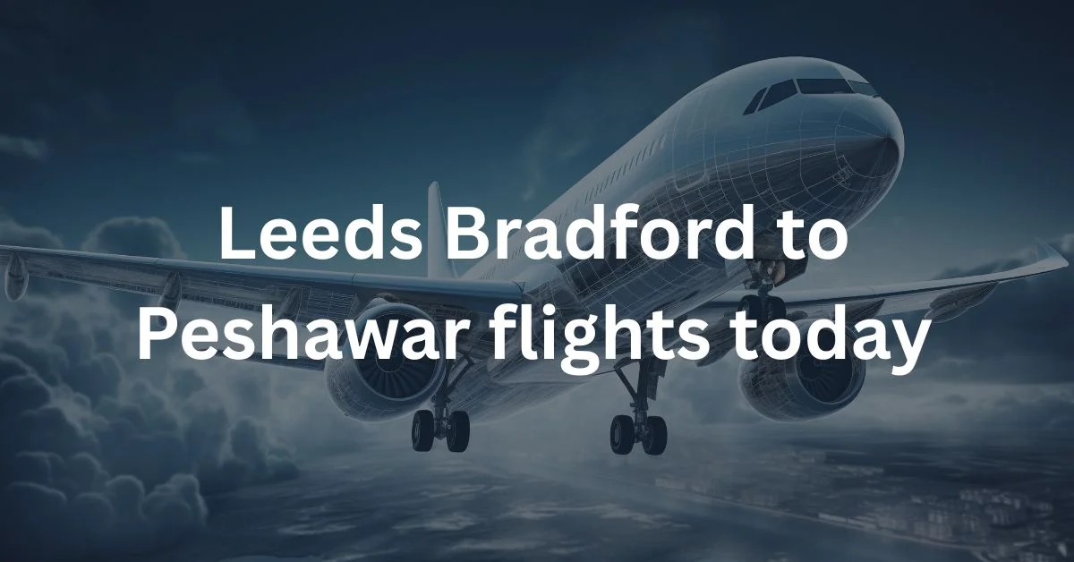 Leeds Bradford to Peshawar flights today