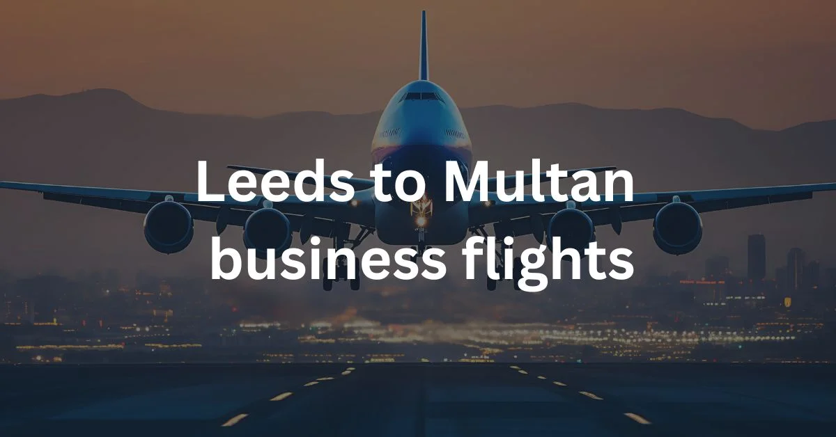 Leeds to Multan business flights