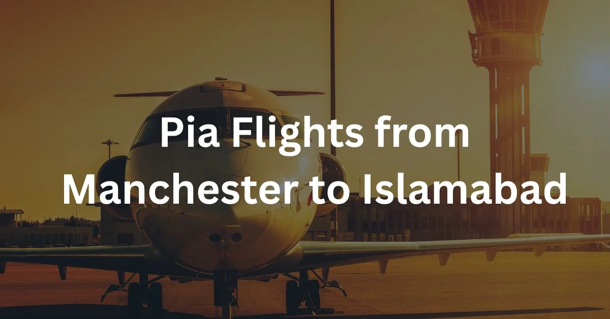 Pia Flights from Manchester to Islamabad