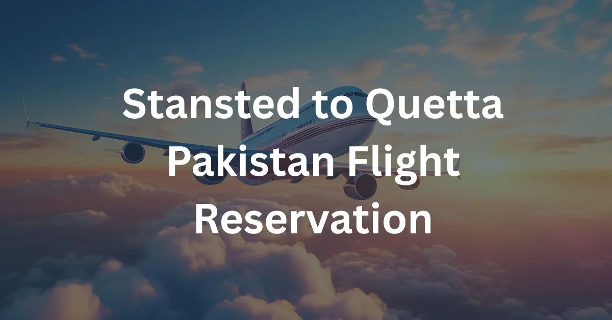 Stansted to Quetta Pakistan Flight Reservation