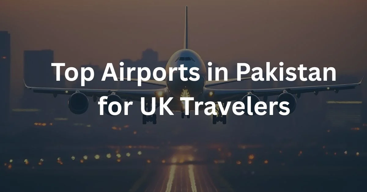Top Airports in Pakistan for UK Travelers