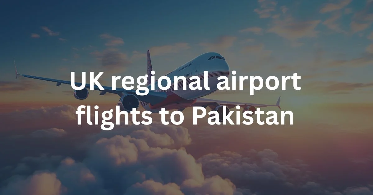 UK regional airport flights to Pakistan