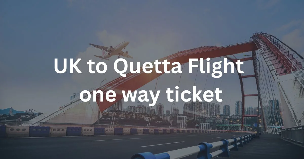 UK to Quetta Flight one way ticket