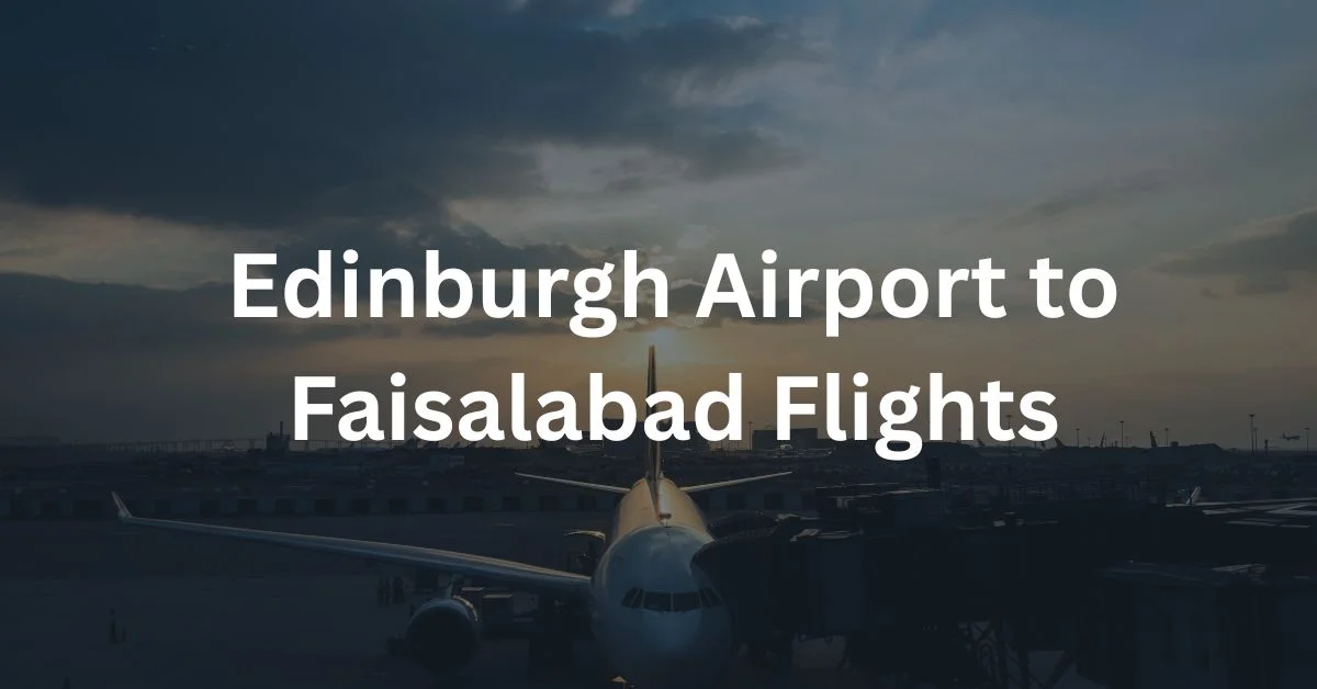 Edinburgh Airport to Faisalabad Flights
