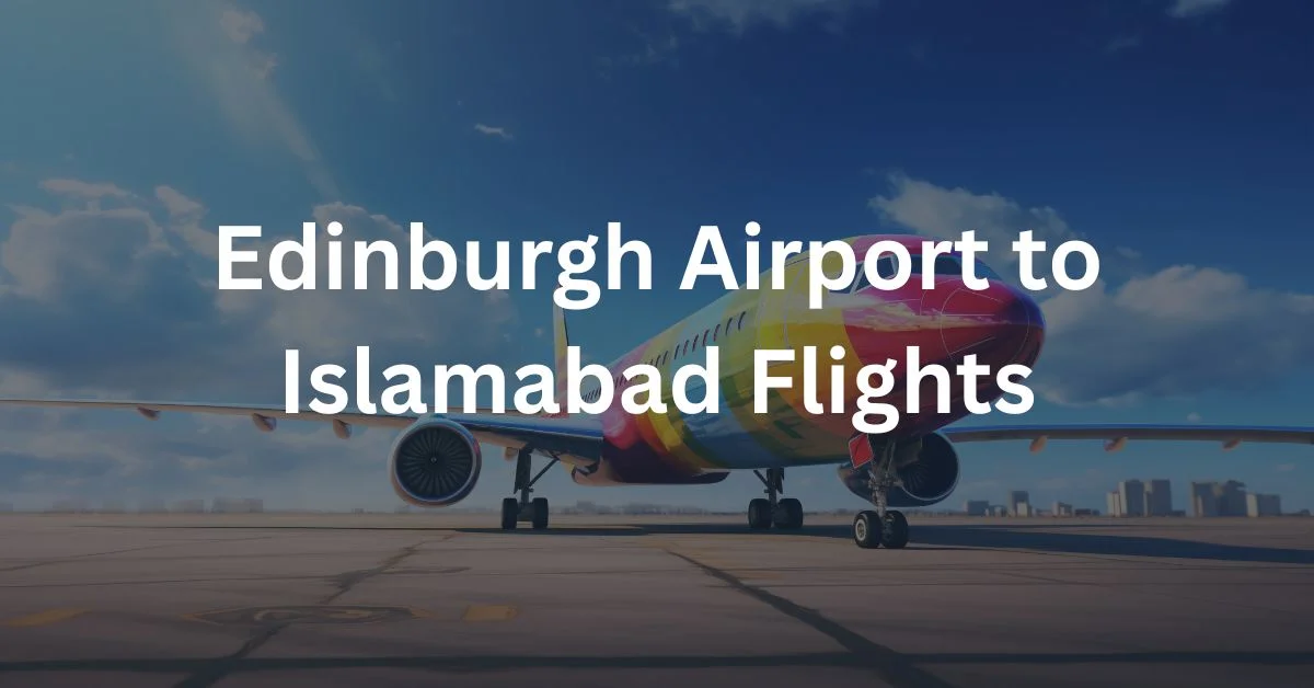 Edinburgh Airport to Islamabad Flights