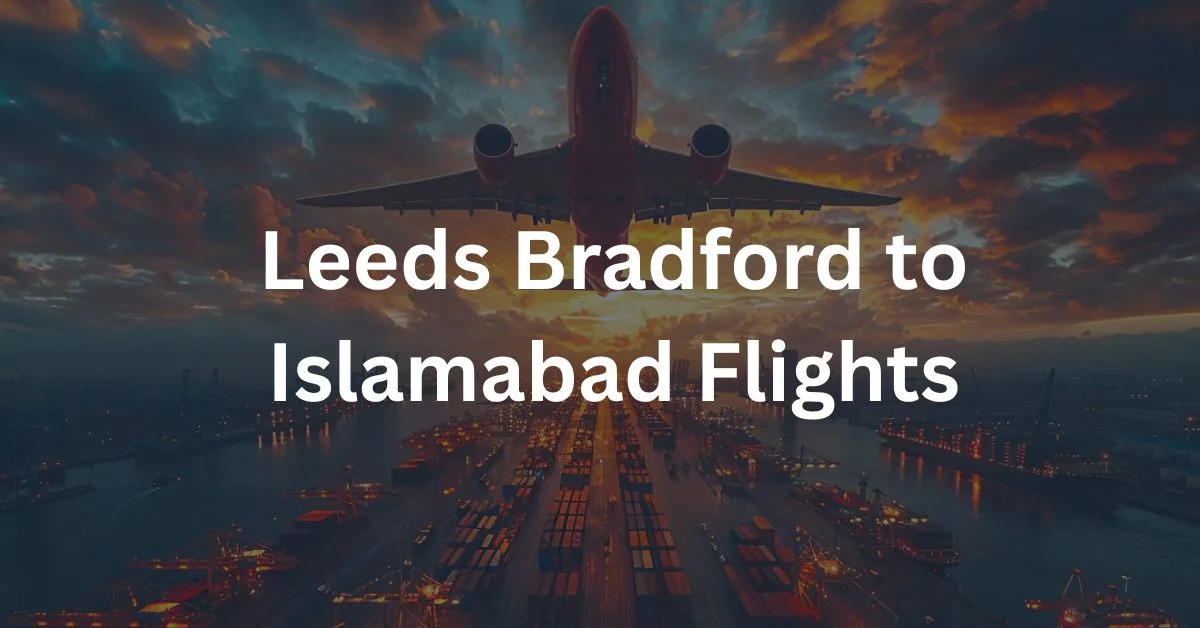 Leeds Bradford to Islamabad Flights
