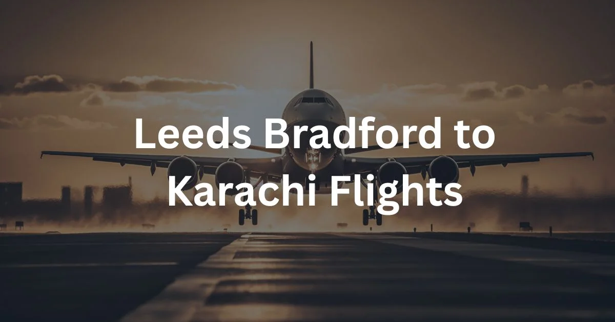 Leeds Bradford to Karachi Flights
