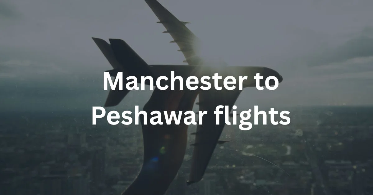 Manchester to Peshawar flights