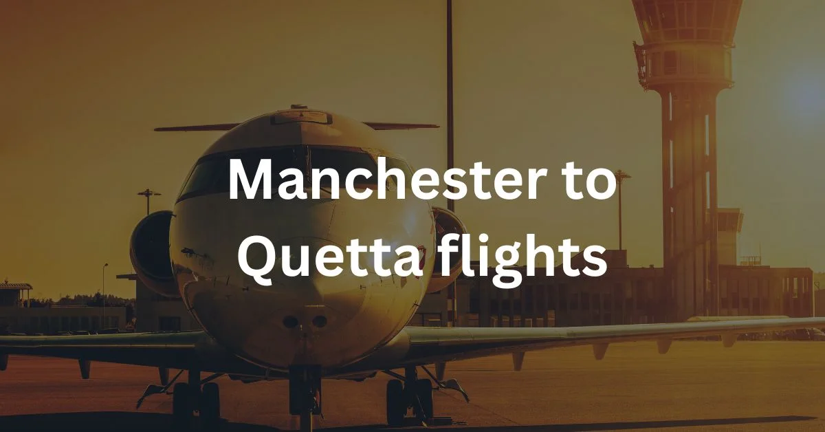 Manchester to Quetta flights