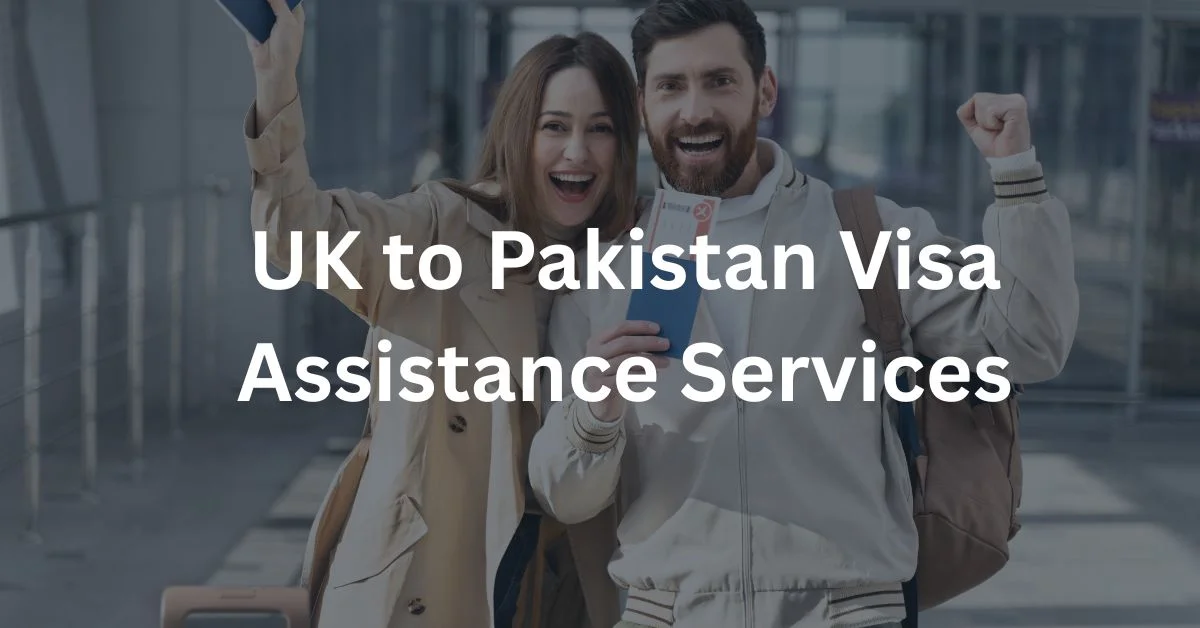 UK to Pakistan Visa Assistance Services
