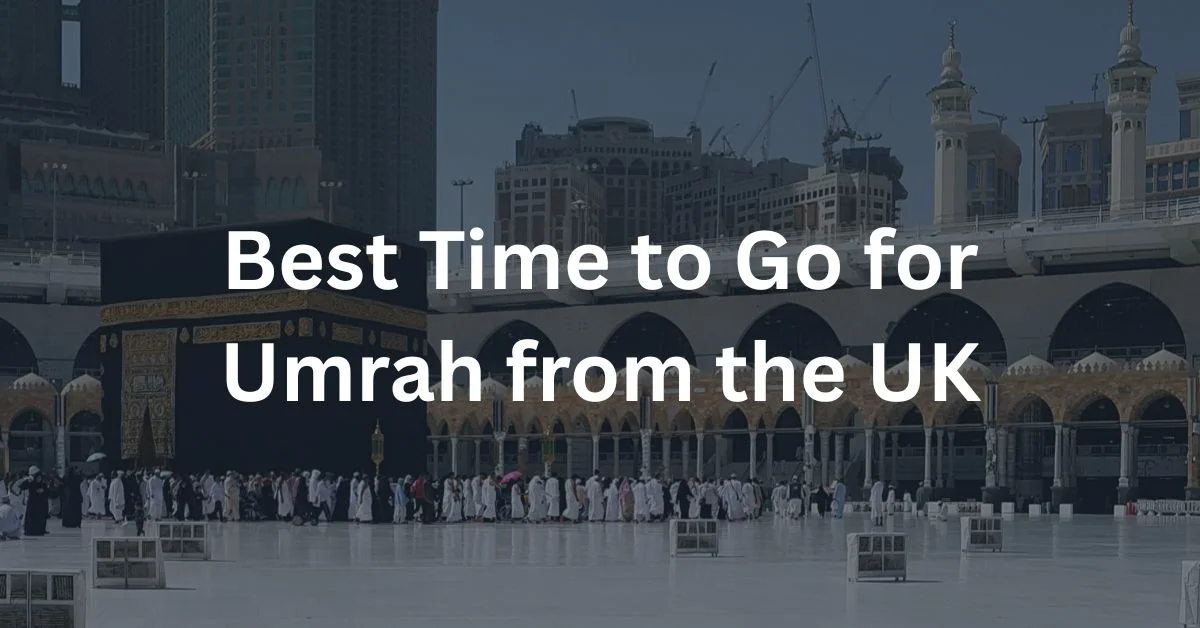 Best Time to Go for Umrah from the UK