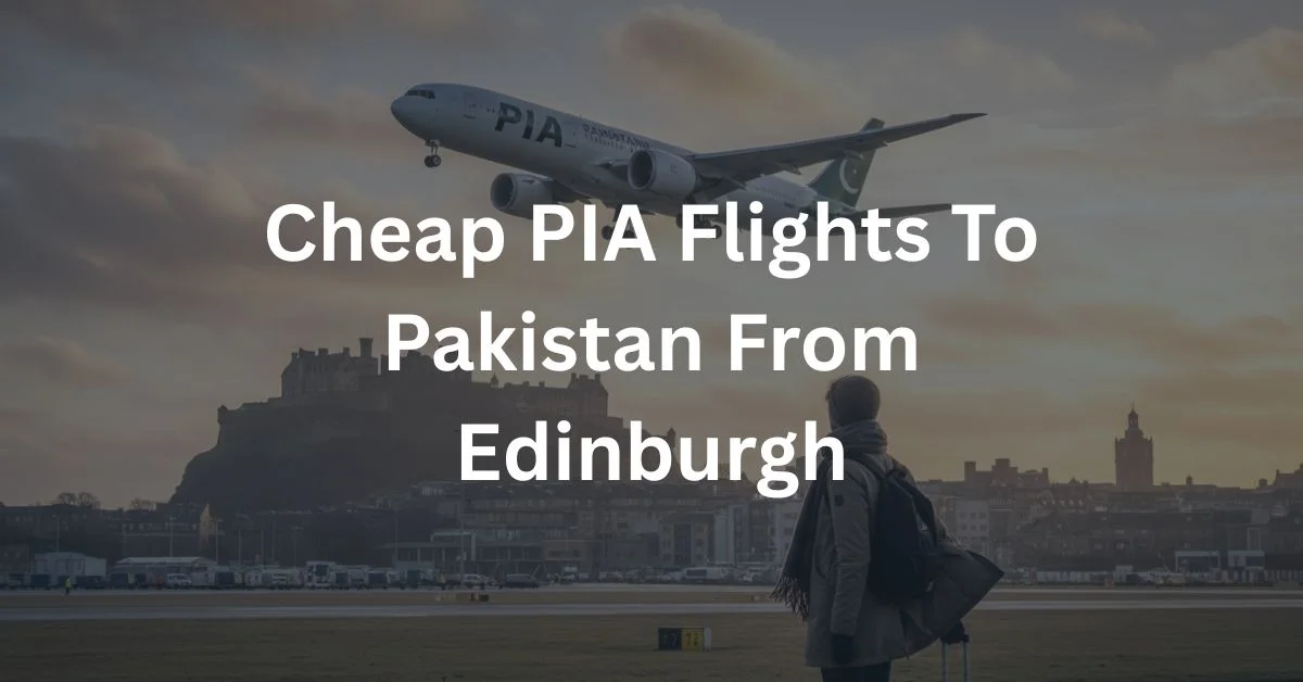 Cheap PIA Flights To Pakistan From Edinburgh