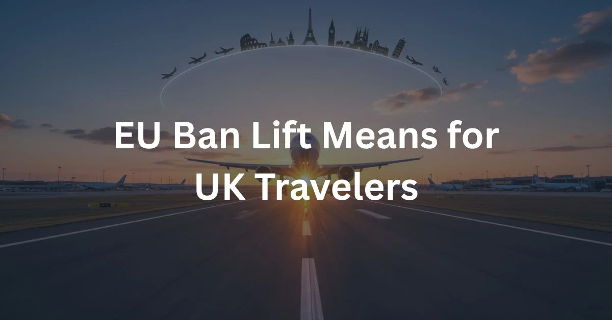 EU Ban Lift Means for UK Travelers