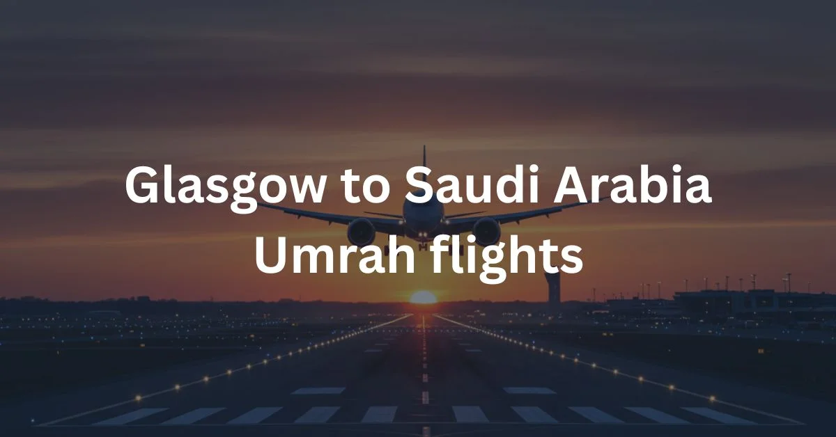 Glasgow to Saudi Arabia Umrah flights
